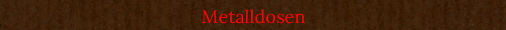 Metalldosen